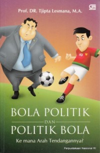 Bola Politik Dan Politik Bola; Ke Mana Arah Tendangannya