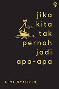 Jika Kita Tak Pernah Jadi Apa-Apa