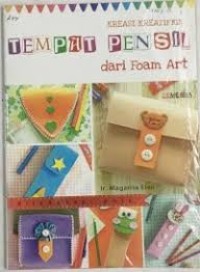 Kreasi Kreatifku; Tempat Pensil Dari Foam Art