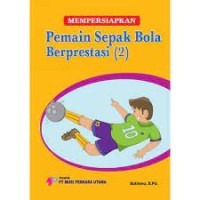 Mempersiapkan Pemain Sepak Bola Berprestasi (2)
