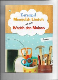 Terampil Mengolah Limbah Menjadi Wadah dan Mainan